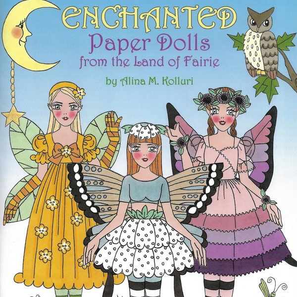 READY TO SHIP "Enchanted" Paper Dolls from the Land of Fairie by Alina Kolluri--3 dolls, 8 pgs of Fantasy Costumes & Accessories