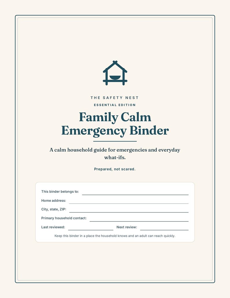 May include: A cream-colored binder cover titled The Safety Nest Essential Edition Family Calm Emergency Binder. It features a house icon, a subtitle about household guides, and a fillable section for contact information, address, and review dates.
