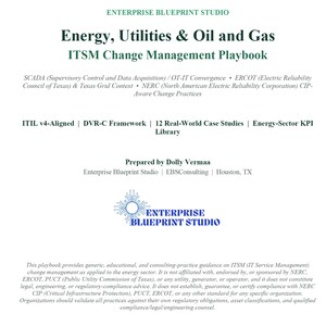 May include: A white document titled Energy, Utilities & Oil and Gas ITSM Change Management Playbook by Enterprise Blueprint Studio. It includes text about SCADA, OT-IT Convergence, ERCOT, NERC, ITIL v4-Aligned, DVR-C Framework, and case studies.
