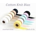 4 cm Cotton Knit Bias Tape to Finish Your Projects, 12 Colors, 7 Yards, Quality Korean Fabric, By the Roll - 65 