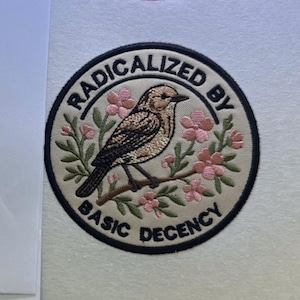 Radicalized By Basic Decency Embroidered Patch, Bird Floral Iron On Patch