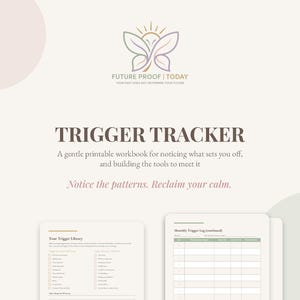 May include: A printable workbook titled TRIGGER TRACKER with the subtitle A gentle printable workbook for noticing what sets you off, and building the tools to meet it. The page includes the text Notice the patterns. Reclaim your calm.