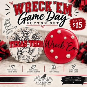 May include: A set of two circular buttons. One button features a black and white floral and hummingbird pattern with the red text TEXAS TECH and a border of white pearls. The second button is solid red with black text Wreck 'Em and white pearls.