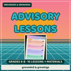 May include: A digital educational resource titled ADVISORY LESSONS by GROUNDED & GROWINGS, featuring a retro-style sunset background with a grid pattern. The document includes 10 lessons for grades 6-8, with a sample page showing goal-setting text.
