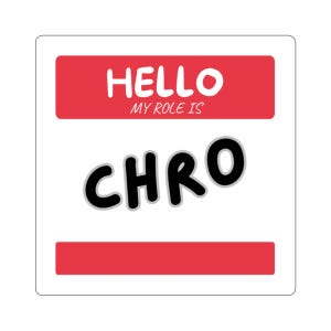 May include: A square sticker featuring a white background with a red rectangular header containing the white text HELLO and the smaller white text MY ROLE IS. Below the header, the black text CHRO is centered in a bold, rounded font.