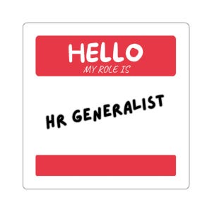May include: A square sticker featuring a white background with a red rectangular header containing the white text HELLO and the smaller white text MY ROLE IS. Below this, the black text HR GENERALIST is printed, followed by a red footer bar.
