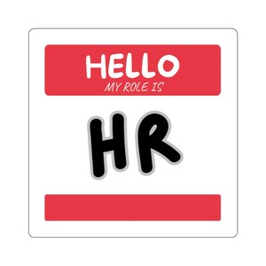 May include: A square sticker featuring a white background with a red rectangular header containing the white text HELLO and the smaller white text MY ROLE IS. Below this, the black letters HR are centered, followed by a red rectangular footer.