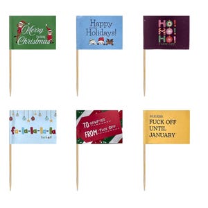 May include: A set of six decorative toothpick flags featuring various holiday-themed designs and humorous text, including Merry Fucking Christmas, Happy Fucking Holidays, Ho Ho Ho Fuck Off, Fa-La-La-La Fuck Off, To Regifted From Fuck Off, and Fuck Off Until January.