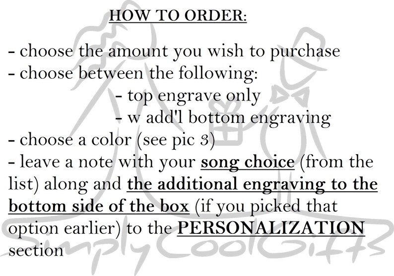 Puede incluir: Instrucciones para pedir una caja de m&uacute;sica personalizada. Elige la cantidad, la opci&oacute;n de grabado, el color y la canci&oacute;n. A&ntilde;ade una nota con tu elecci&oacute;n de canci&oacute;n y cualquier grabado adicional a la secci&oacute;n de personalizaci&oacute;n.
