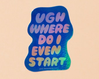 Ugh Where Do I Even Start Sticker | funny gift for neurodivergent friend, exhausted parent sticker, cute bubble lettering sticker