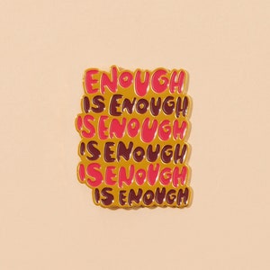 Enough is Enough Enamel Pin | feminist pin, blm lapel pin badge, reproductive rights, women's rights