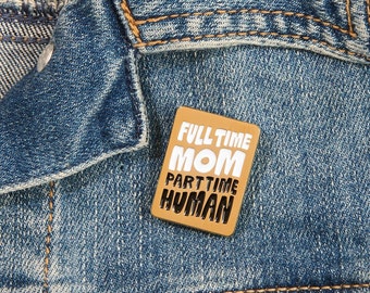 Full Time Mom Enamel Pin | lapel, pin, badge, backpack, bag accessory, baby shower, Mother's Day, gift for mom, funny