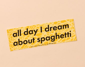 All Day I Dream About Spaghetti - funny foodie bumper sticker, pasta bumper sticker