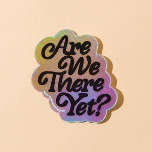 Are We There Yet Holographic Sticker for laptops and waterbottle image 1