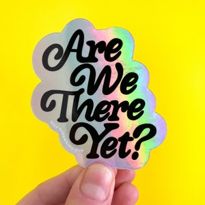 Are We There Yet Holographic Sticker for laptops and waterbottle image 3