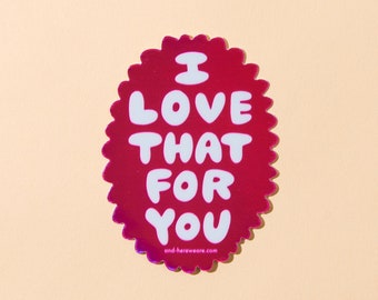 Love That For You Sticker | congrats sticker, proud of you sticker