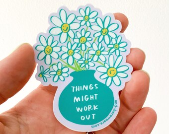 Things Might Work Out Daisies Vinyl Sticker