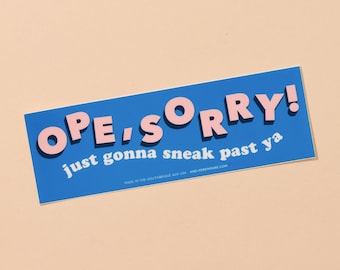 Ope Sorry, Just Gonna Sneak Past Ya Bumper Sticker - funny midwestern bumper sticker, ope bumper sticker