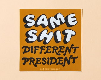 Same Shit, Different President Vinyl Sticker | political sticker, election sticker