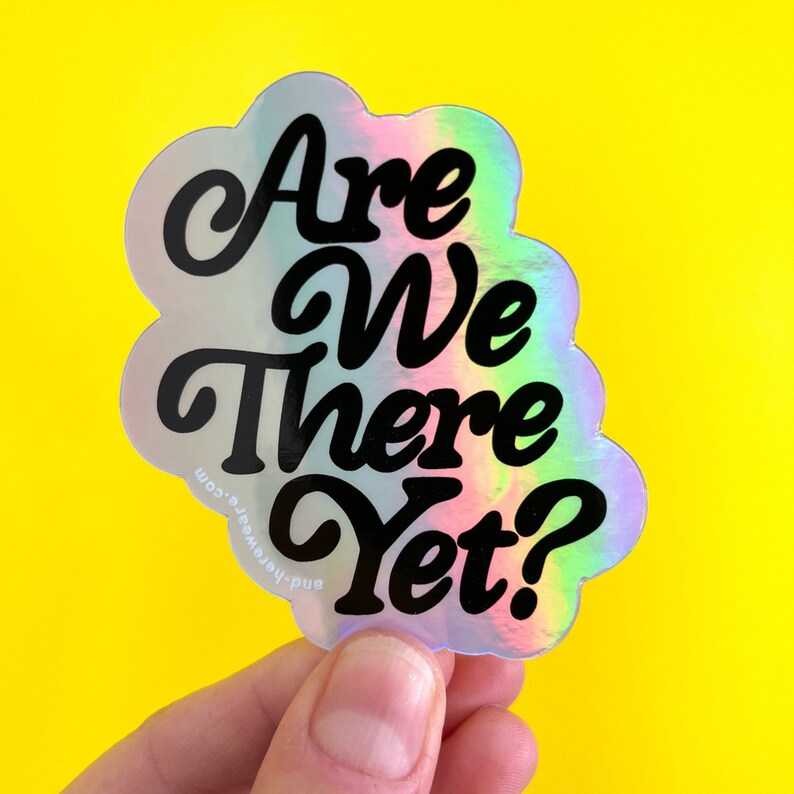 Are We There Yet Holographic Sticker for laptops and waterbottle image 3