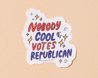 Nobody Cool Votes Republican - funny liberal sticker, funny democrat sticker