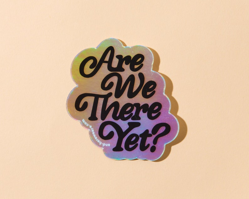 Are We There Yet Holographic Sticker for laptops and waterbottle image 1