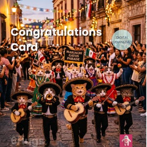 May include: A digital download congratulations card featuring a parade of cats dressed in traditional mariachi outfits, playing instruments like guitars and a trumpet, with a sign reading Mariachi Gatos Parade in a festive street setting.