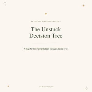 May include: A cream-colored digital printable titled The Unstuck Decision Tree, featuring the subtitle An instant download printable and A map for the moments task paralysis takes over, accented with small gold star icons and The AuDHD Toolkit text.