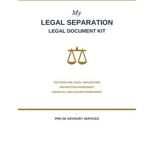 May include: A white document cover with gold horizontal lines at the top and bottom. The text reads My LEGAL SEPARATION LEGAL DOCUMENT KIT, with a gold scales of justice icon. Below are the words PETITION FOR LEGAL SEPARATION, SEPARATION AGREEMENT, FINANCIAL DISCLOSURE WORKSHEET, and PRO SE ADVISORY SERVICES.