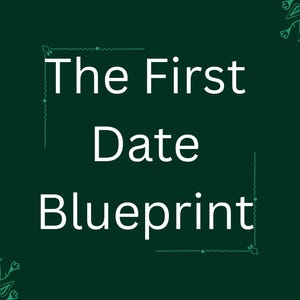 May include: A dark green rectangular graphic with the white text The First Date Blueprint centered in the middle. The design features white line art of floral branches in the top right and bottom left corners, along with white star icons.