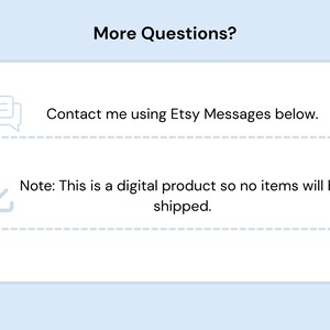 Pode incluir: Um gr&aacute;fico informativo com o t&iacute;tulo More Questions? apresentando um &iacute;cone de bal&atilde;o de fala ao lado do texto Contact me using Etsy Messages below e um &iacute;cone de download ao lado do texto Note: This is a digital product so no items will be shipped.
