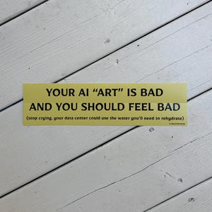 "Jouw AI-kunst is slecht en daar moet je je voor schamen" bumpersticker