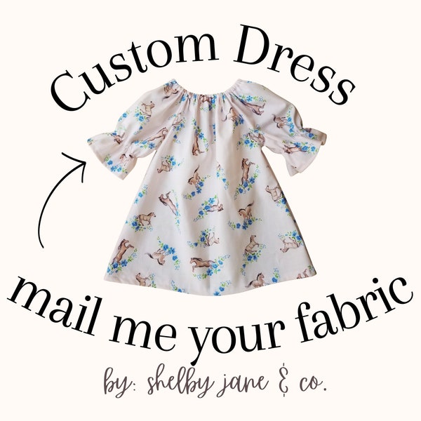 Custom Dress - Send me your fabric - Mail your fabric - baby girls custom outfit - personalized - birthday dress