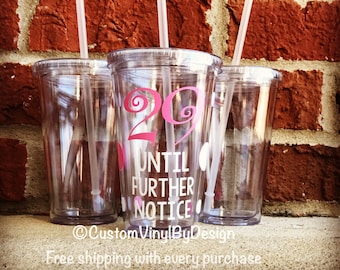 Ships Free! 29 until further notice, 30th Birthday, 30th Birthday Gift, 30th Birthday Gift for Her, 29th Birthday, Custom Tumbler