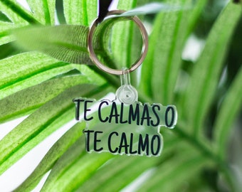 Te Calmas o Te Calmo Keychain (funny keychain, backpack keychain, bag keychain)