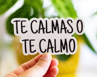 BIGGER | Te Calmas o Te Calmo Sticker (funny stickers, laptop stickers, water bottle stickers, tumbler stickers)