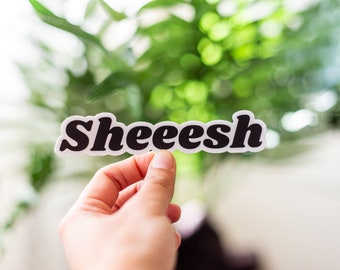 Sheeesh Sticker: Funny Matte Vinyl Decal