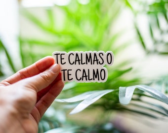 Te Calmas o Te Calmo Sticker (funny stickers, laptop stickers, water bottle stickers, tumbler stickers)