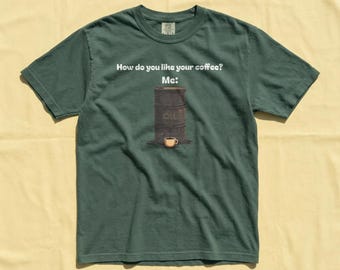 How Do You Like Your Coffee Shirt | Funny Sarcastic Coffee Tee | Comfort Colors Garment Dyed Unisex