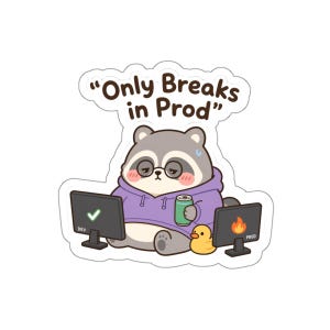 May include: A die-cut sticker featuring a tired raccoon wearing a purple hoodie, glasses, and holding a green can. The raccoon sits between two computer monitors, one showing a green checkmark labelled DEV and the other a fire icon labelled PROD. Text reads Only Breaks in Prod.