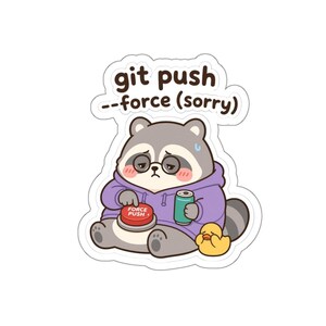 May include: A die-cut sticker featuring a gray and white raccoon wearing a purple hoodie and round glasses. The raccoon looks tired, holds a green soda can, and presses a red button labeled FORCE PUSH. Text above reads git push --force (sorry).