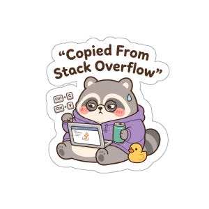 May include: A die-cut sticker featuring a cartoon raccoon wearing a purple hoodie, glasses, and pink cheeks. The raccoon uses a laptop with a Stack Overflow logo, holding a soda can next to a rubber duck. Text reads: Copied From Stack Overflow.
