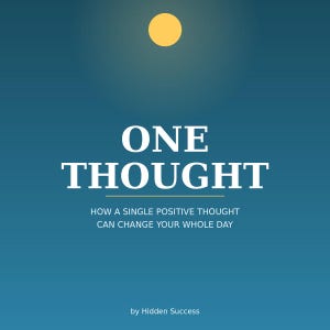 May include: A book cover with a blue gradient background featuring a yellow circle at the top. The text reads ONE THOUGHT, followed by the subtitle HOW A SINGLE POSITIVE THOUGHT CAN CHANGE YOUR WHOLE DAY, and the author name by Hidden Success.