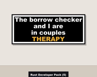 Pode incluir: Uma placa retangular com fundo preto e borda branca apresentando o texto branco The borrow checker and I are in couples THERAPY em amarelo. Abaixo, uma etiqueta preta com o texto branco Rust Developer Pack (5) instant digital download.