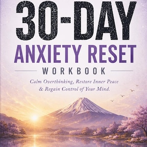 Puede incluir: Un libro de ejercicios titulado 30-DAY ANXIETY RESET con el subtítulo Calm Overthinking, Restore Inner Peace & Regain Control of Your Mind. La portada muestra un paisaje con una montaña nevada, un lago y cerezos en flor al amanecer.