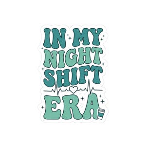 May include: A die-cut sticker featuring the text IN MY NIGHT SHIFT ERA in a wavy, retro-style font. The letters are teal and light green with a subtle speckled texture. A heartbeat line with a heart and a coffee cup icon are included.