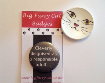 Cleverly disguised as a responsible adult funny badge