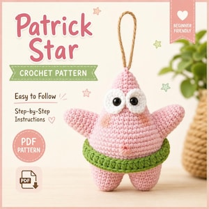 May include: A crochet pattern for Patrick Star featuring a pink, star-shaped plush with large white eyes, a green waistband, and a hanging loop. The text reads Patrick Star, CROCHET PATTERN, Easy to Follow, Step-by-Step Instructions, PDF PATTERN.