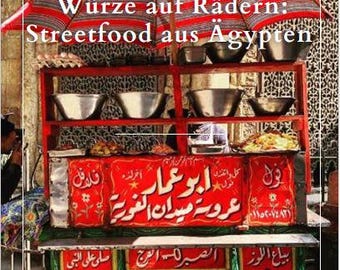 Spice on Wheels: Street Food from Egypt - 15 Authentic Recipes from Egypt's Streets