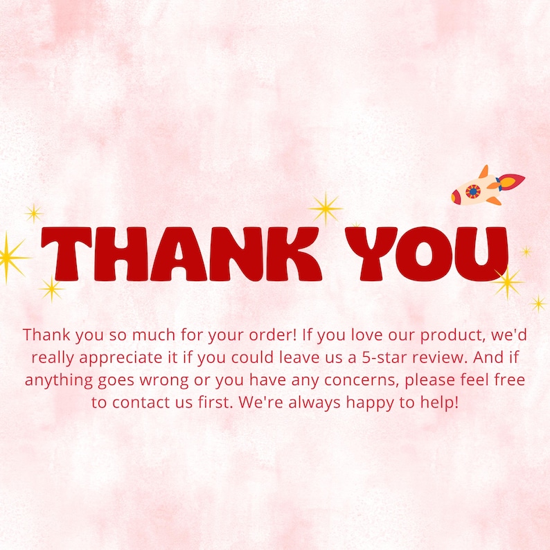 May include: A pink watercolor-style card featuring the bold red text THANK YOU, accented by yellow star icons and a small cartoon rocket ship. Below the text, a message encourages customers to leave a 5-star review and contact for support.